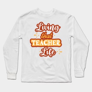 Living That Teacher Life: Nurturing Bright Minds Long Sleeve T-Shirt